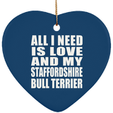 All I Need Is Love And My Staffordshire Bull Terrier - Heart Ornament