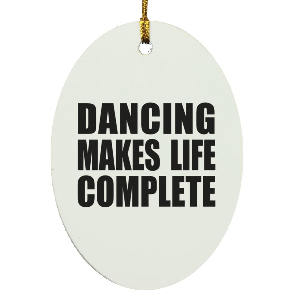 Dancing Makes Life Complete - Oval Ornament