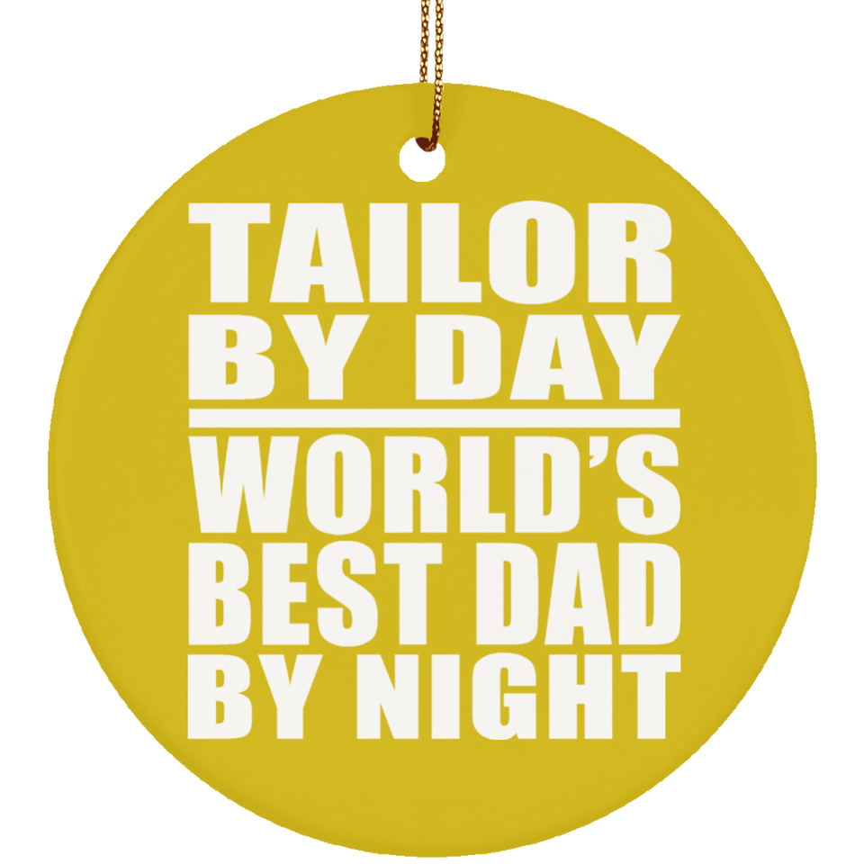 Tailor By Day World's Best Dad By Night - Circle Ornament