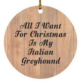 All I Want For Christmas Is My Italian Greyhound - Circle Ornament C