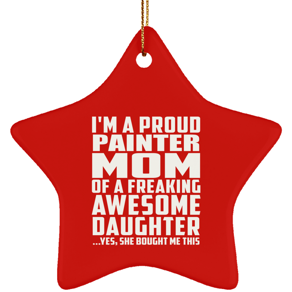 Proud Painter Mom Of Awesome Daughter - Star Ornament