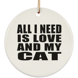 All I Need Is Love And My Cat - Circle Ornament