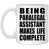 Being Paralegal Assistant Makes Life Complete - 11oz Coffee Mug