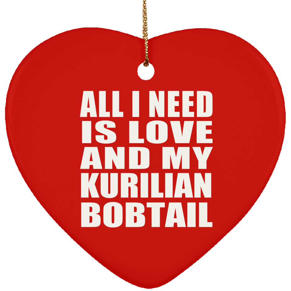 All I Need Is Love And My Kurilian Bobtail - Heart Ornament