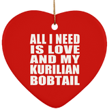 All I Need Is Love And My Kurilian Bobtail - Heart Ornament
