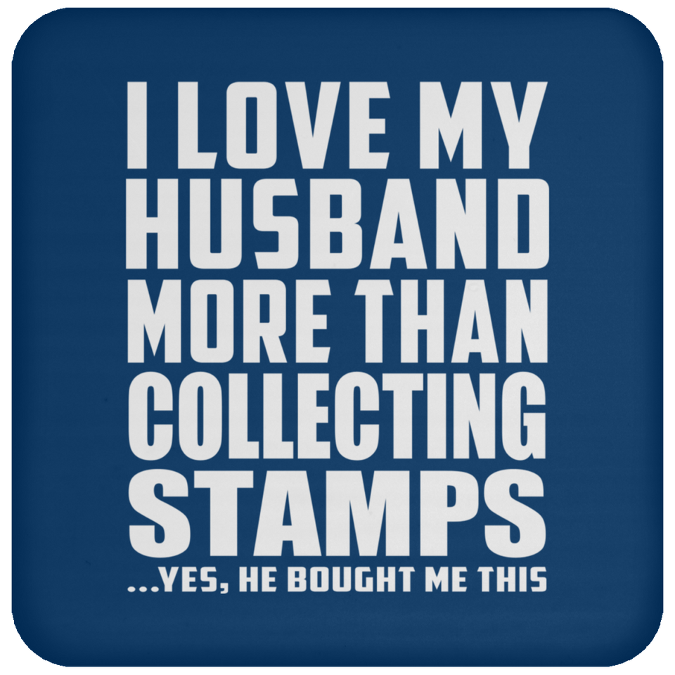 I Love My Husband More Than Collecting Stamps - Drink Coaster