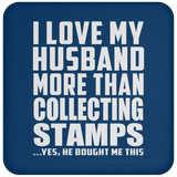 I Love My Husband More Than Collecting Stamps - Drink Coaster