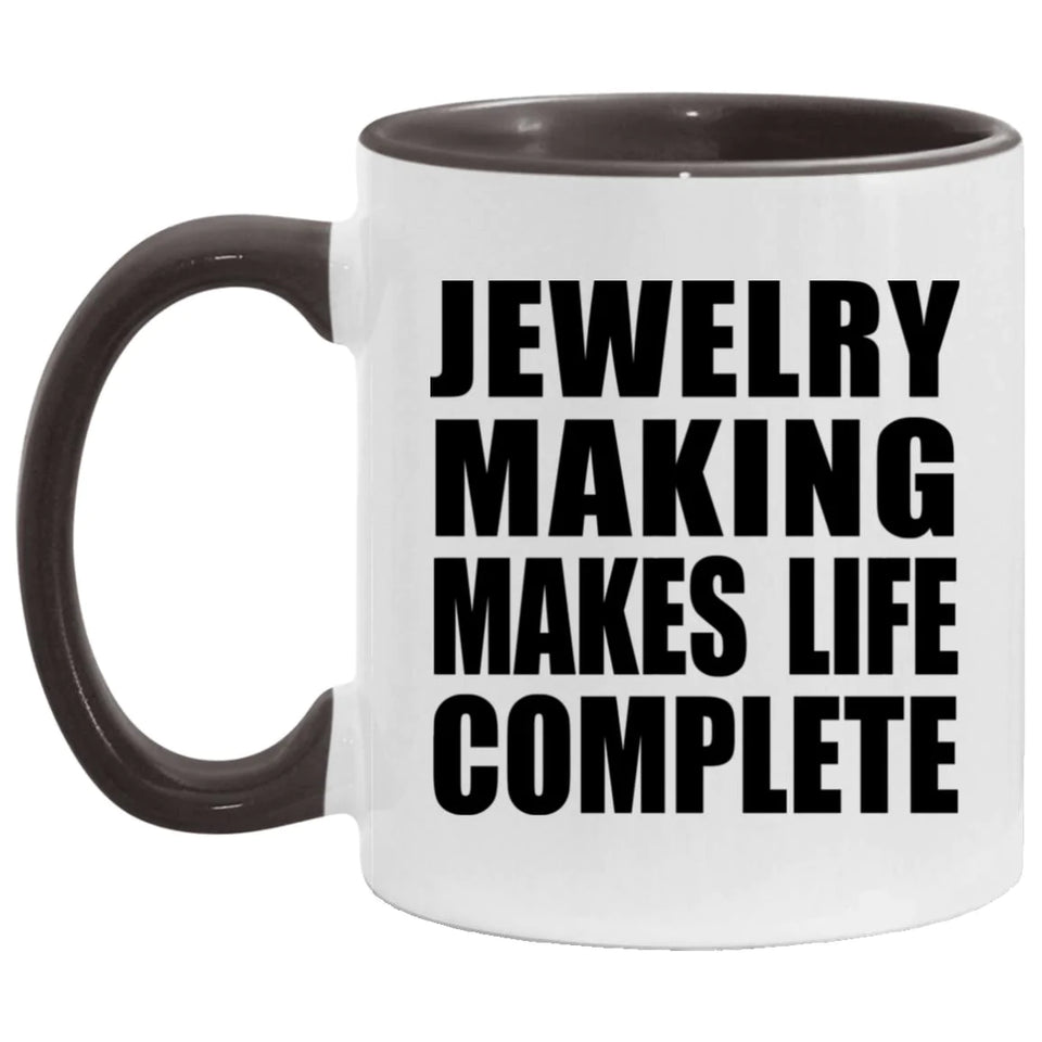 Jewelry Making Makes Life Complete - 11oz Accent Mug Black