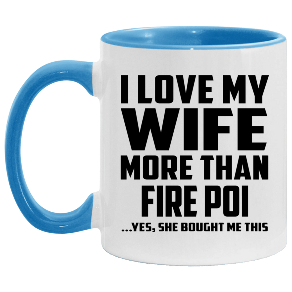 I Love My Wife More Than Fire Poi - 11oz Accent Mug Blue