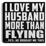 I Love My Husband More Than Flying - Canvas Square