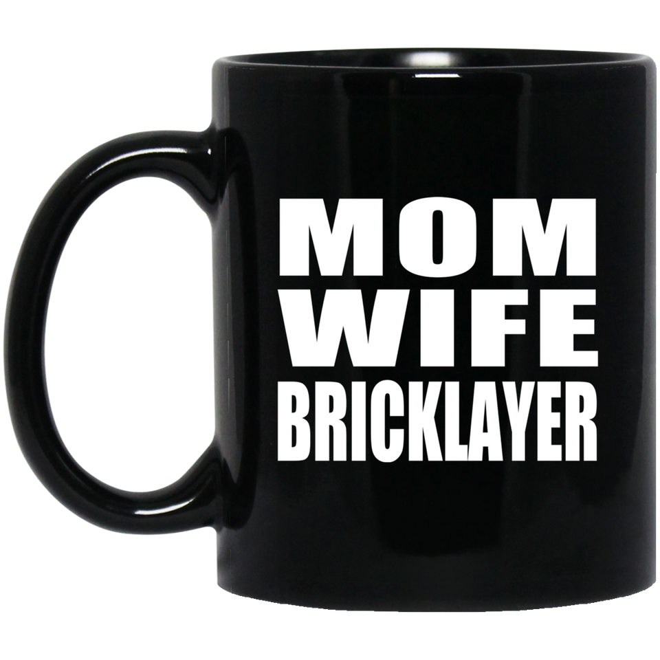 Mom Wife Bricklayer - 11oz Coffee Mug Black