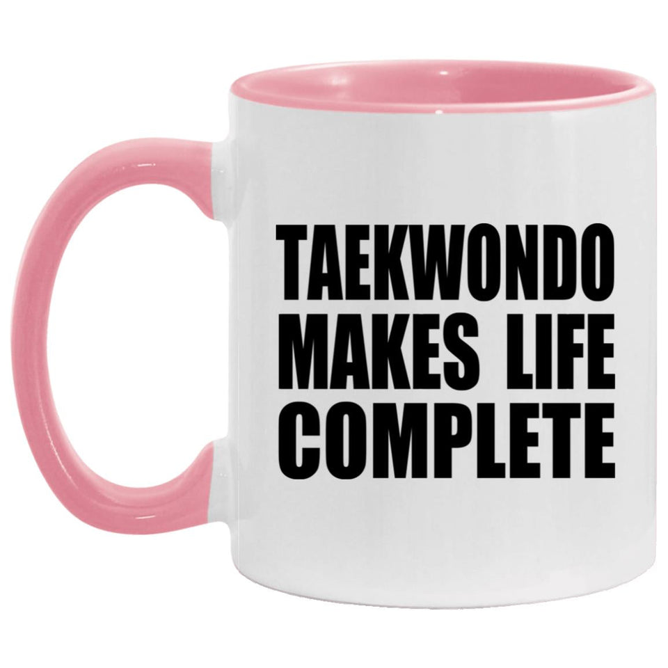 Taekwondo Makes Life Complete - 11oz Accent Mug Pink