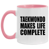 Taekwondo Makes Life Complete - 11oz Accent Mug Pink