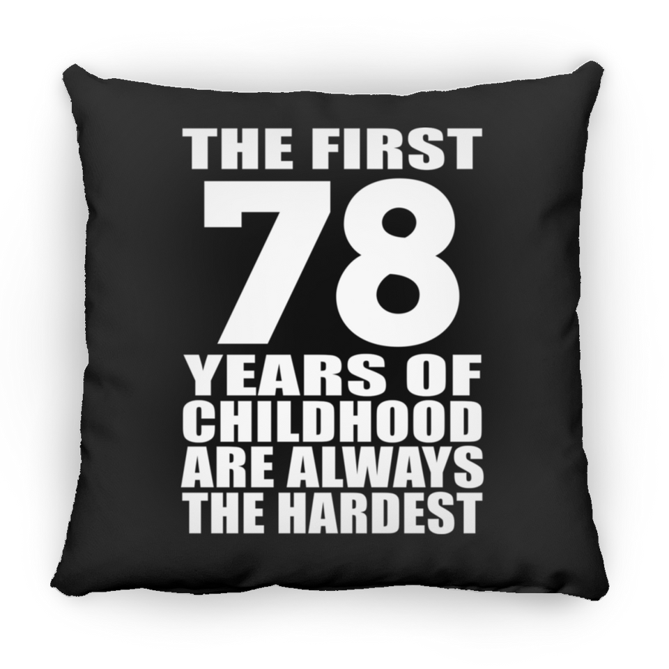 78th Birthday First 78 Years of Childhood Are The Hardest - Throw Pillow Black