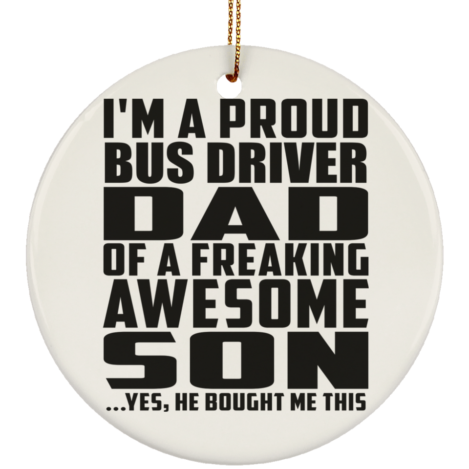 Proud Bus Driver Dad Of Awesome Son - Circle Ornament