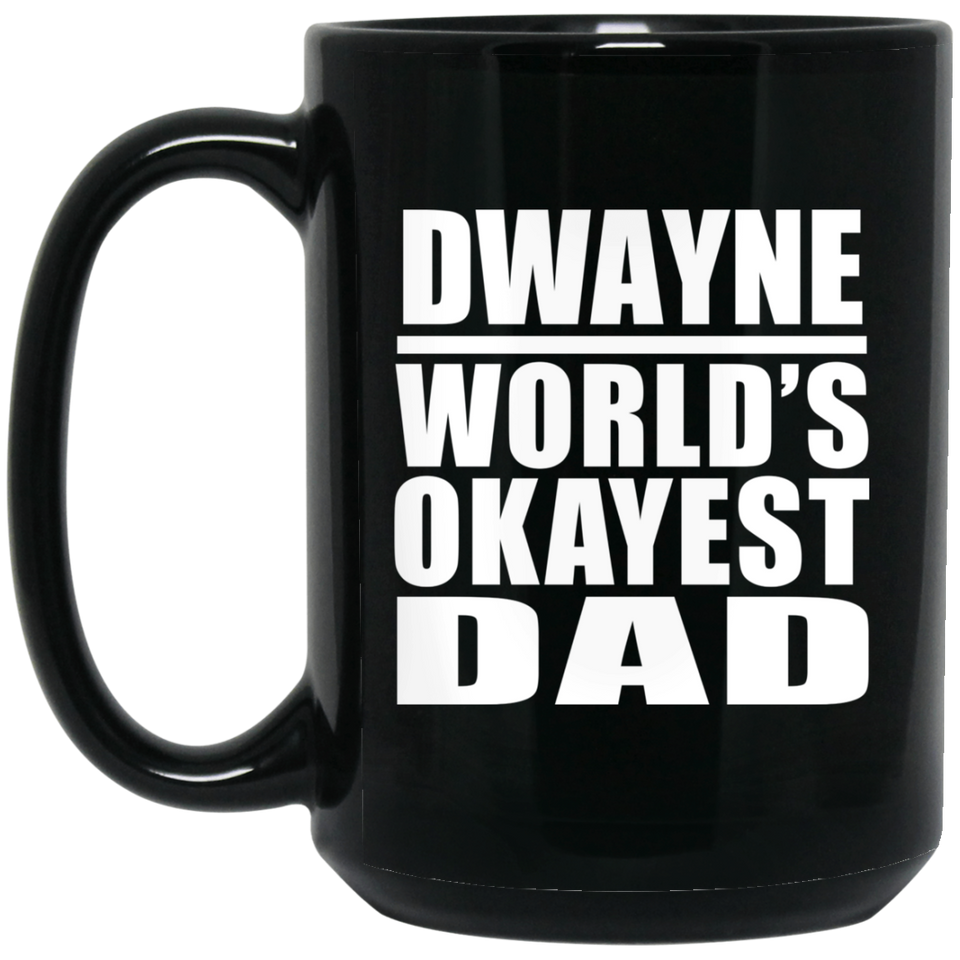 Dwayne World's Okayest Dad - 15 Oz Coffee Mug Black