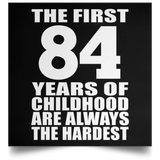 84th Birthday First 84 Years of Childhood Are The Hardest - Poster Square
