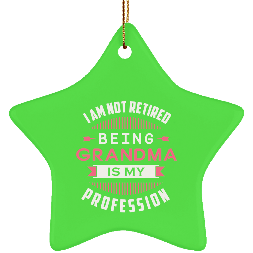 I Am Not Retired, Being Grandma Is My Profession - Star Ornament