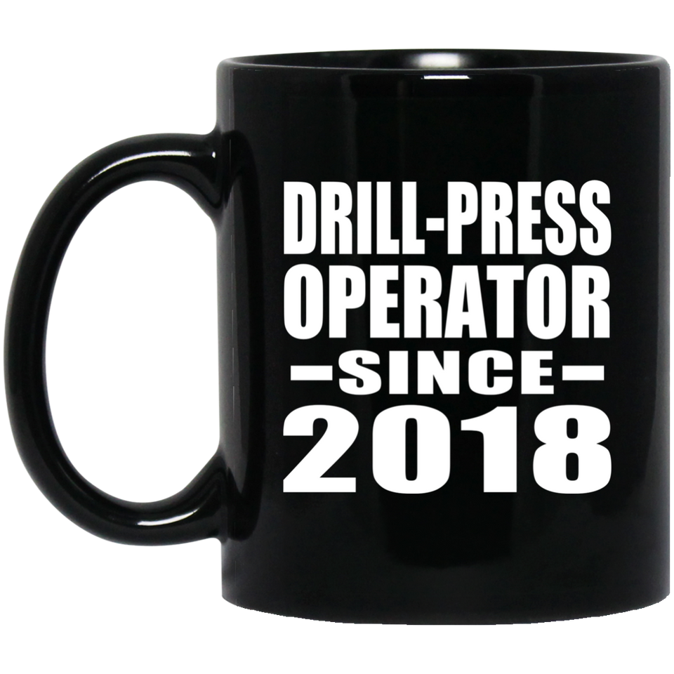 Drill-Press Operator Since 2018 - 11 Oz Coffee Mug Black