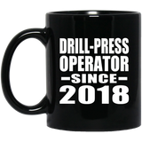 Drill-Press Operator Since 2018 - 11 Oz Coffee Mug Black