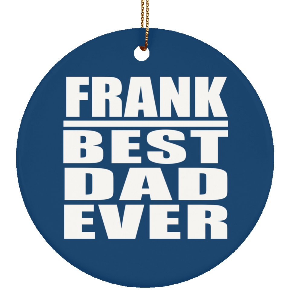 Frank Best Dad Ever - Circle Ornament