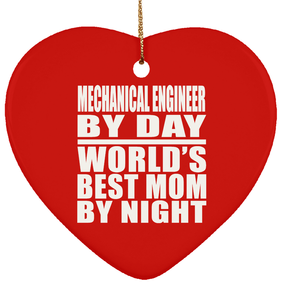 Mechanical Engineer By Day World's Best Mom By Night - Heart Ornament