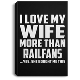 I Love My Wife More Than Railfans - Canvas Portrait