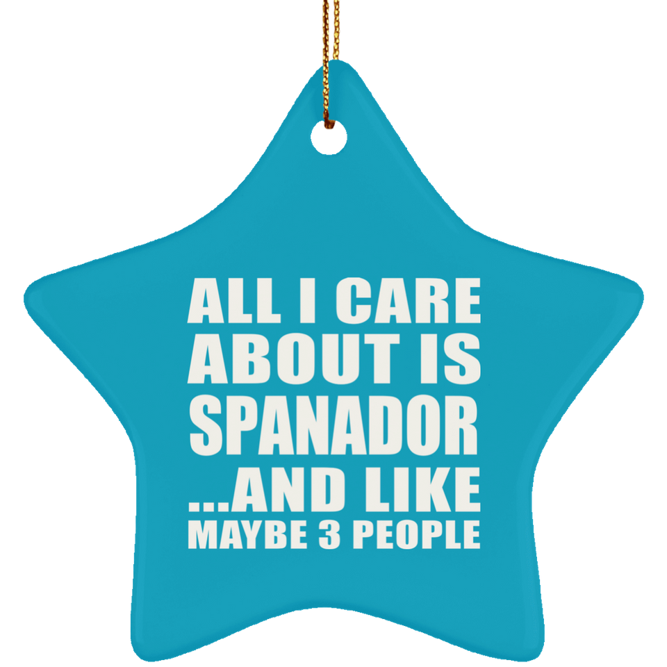 All I Care About Is Spanador - Star Ornament