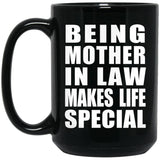 Being Mother In Law Makes Life Special - 15oz Coffee Mug Black