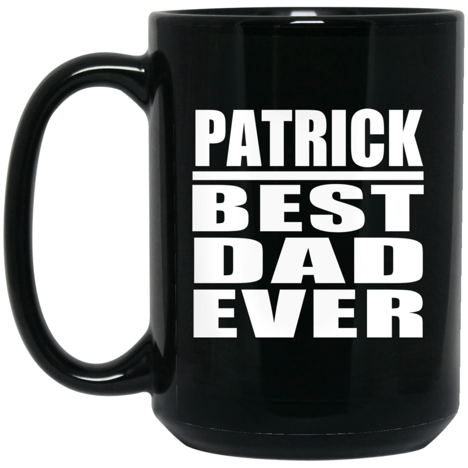 Patrick Best Dad Ever - 15 Oz Coffee Mug Black