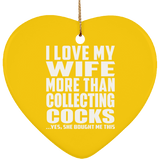 I Love My Wife More Than Collecting Cocks - Heart Ornament