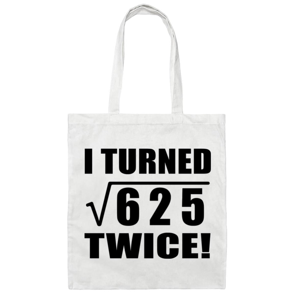 50th Birthday I Turned Square Root of 625 Twice - Tote Bag White