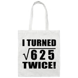 50th Birthday I Turned Square Root of 625 Twice - Tote Bag White