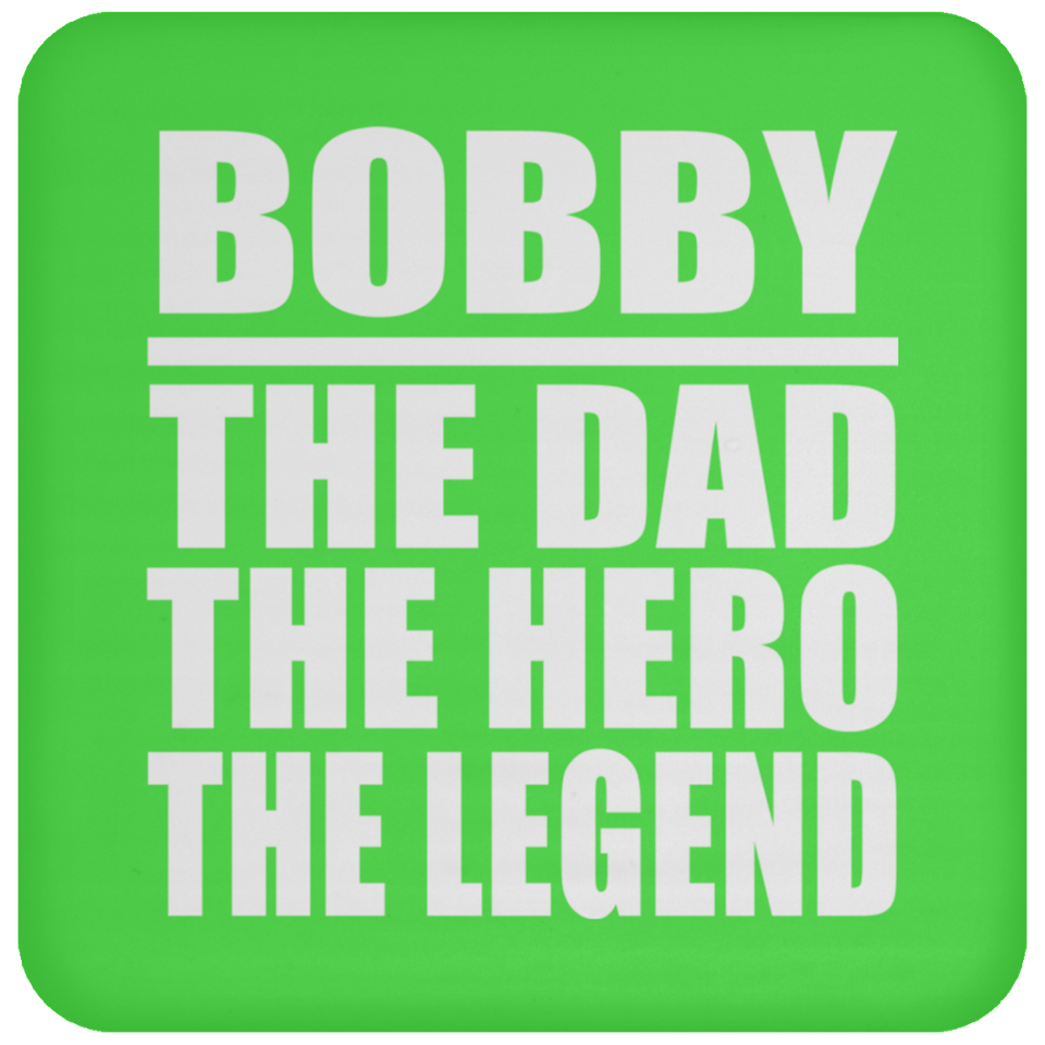 Bobby The Dad The Hero The Legend - Drink Coaster