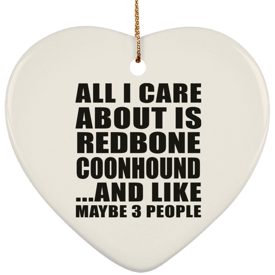 All I Care About Is Redbone Coonhound - Heart Ornament