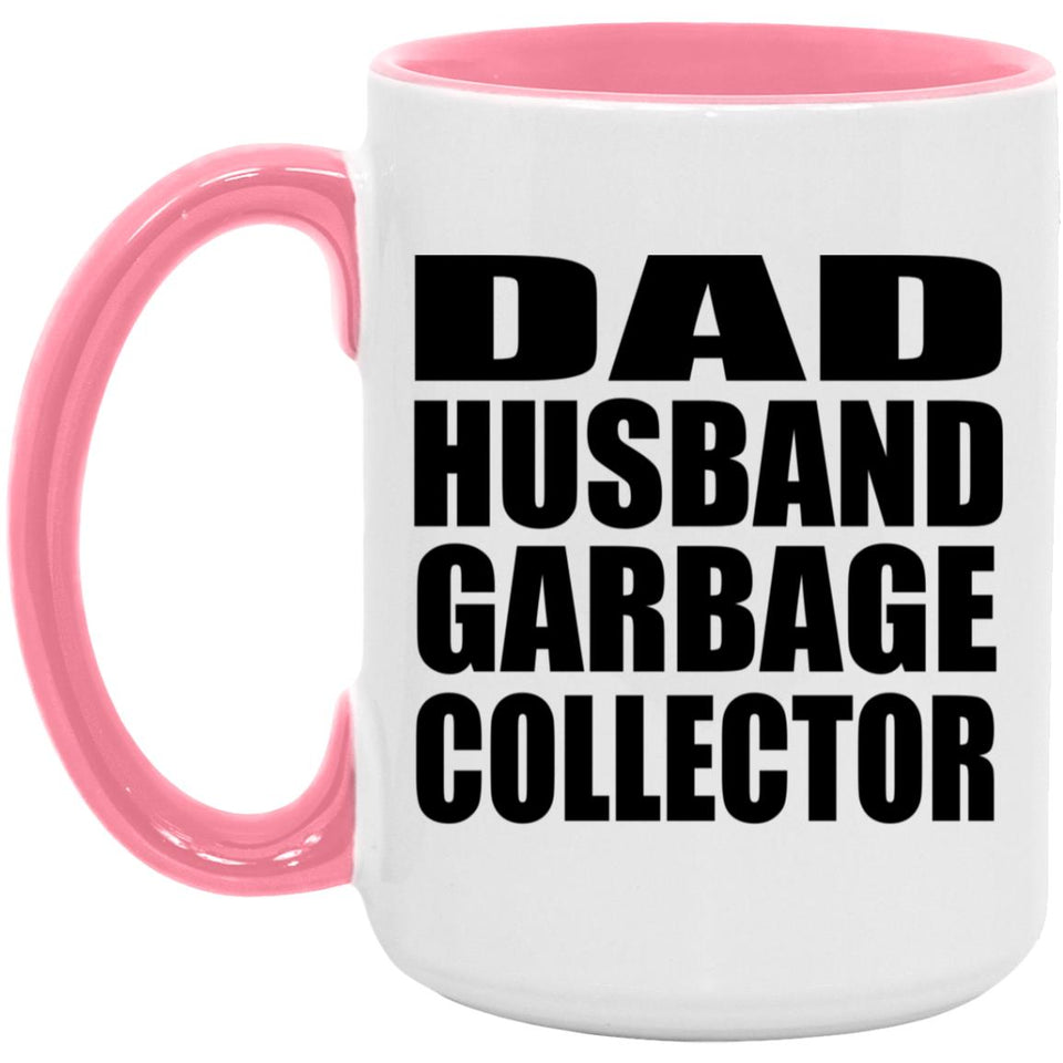 Dad Husband Garbage Collector - 15oz Accent Mug Pink