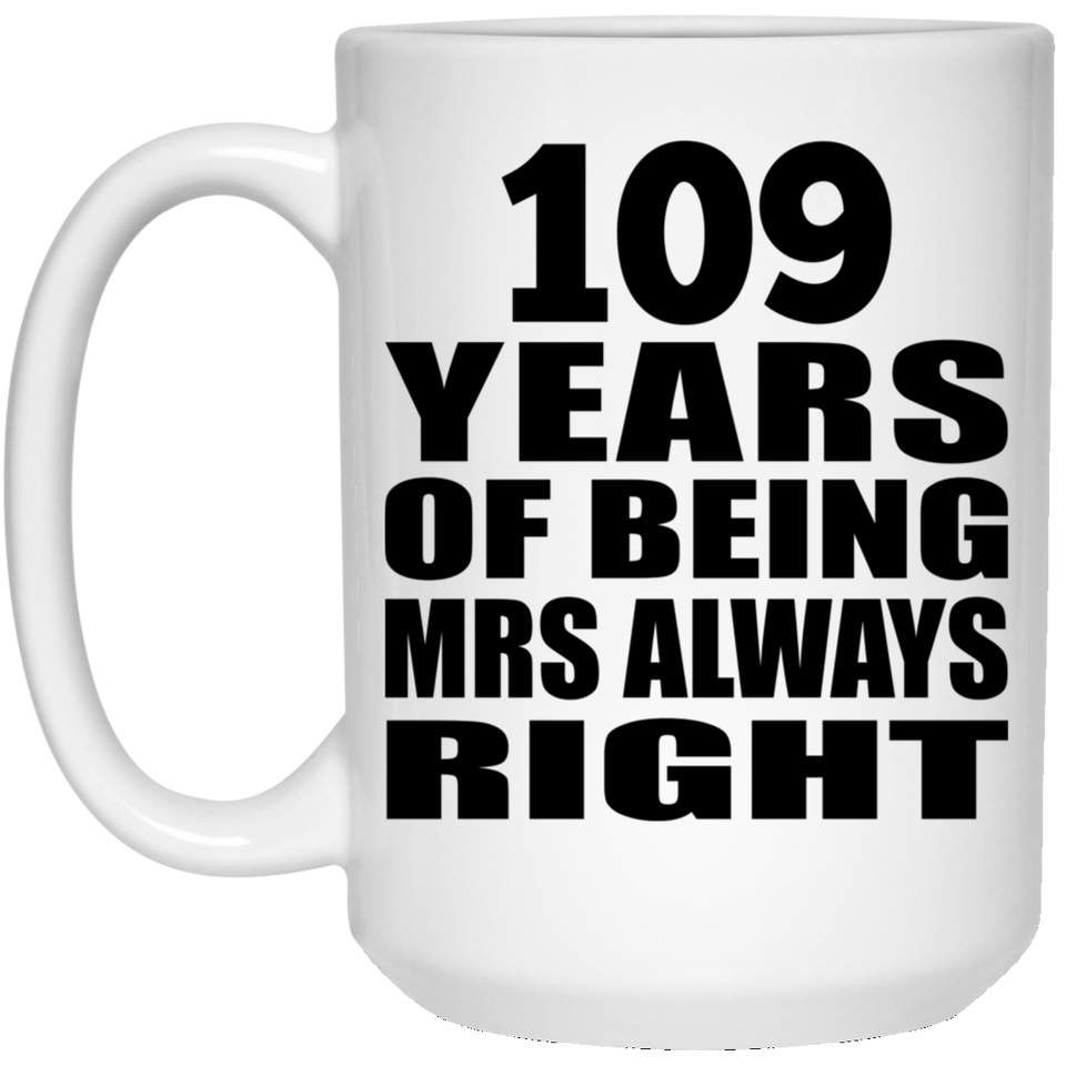 109th Anniversary 109 Years of Being Mrs Always Right - 15oz Coffee Mug