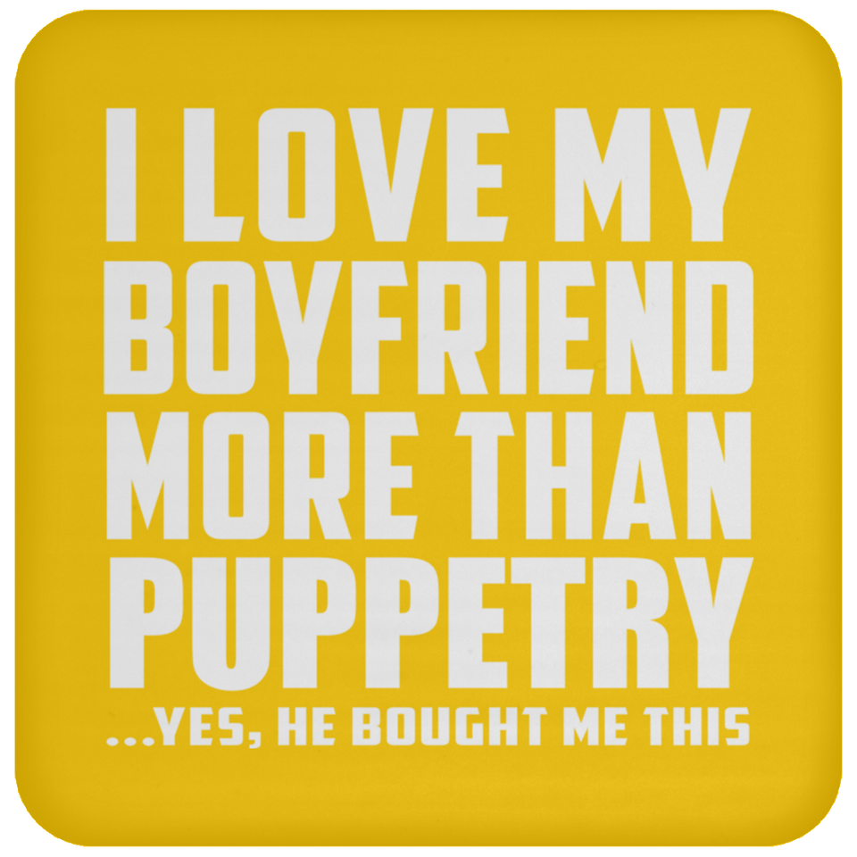 I Love My Boyfriend More Than Puppetry - Drink Coaster