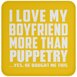 I Love My Boyfriend More Than Puppetry - Drink Coaster