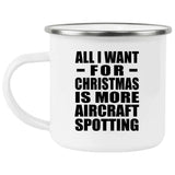 All I Want For Christmas Is More Aircraft Spotting - 12oz Camping Mug