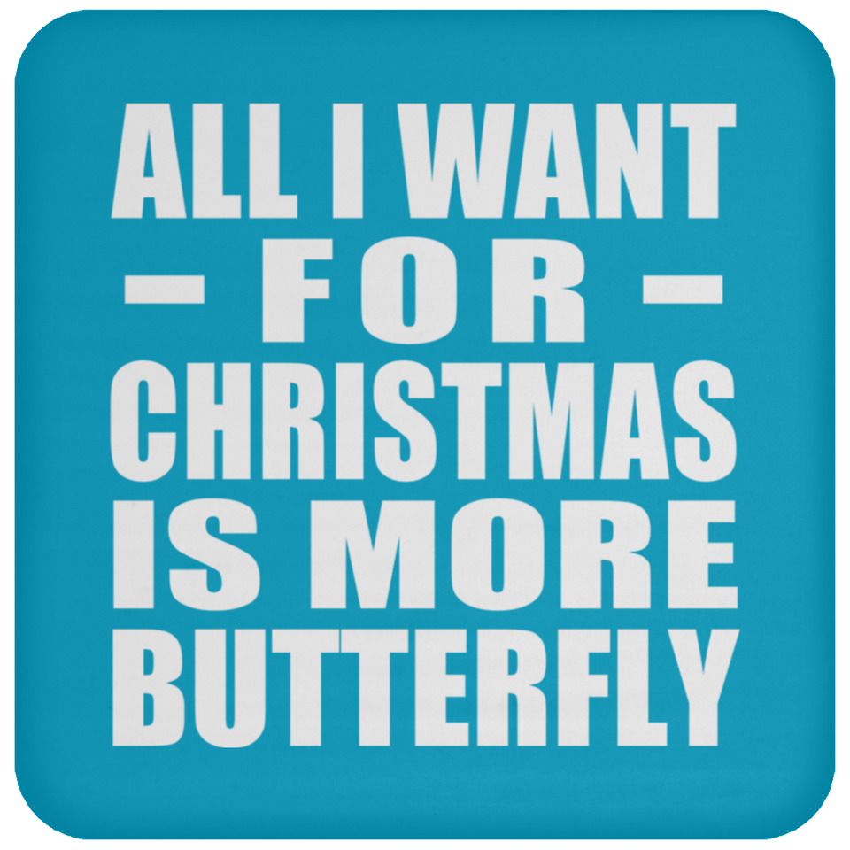 All I Want For Christmas Is More Butterfly - Coaster