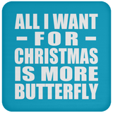All I Want For Christmas Is More Butterfly - Coaster