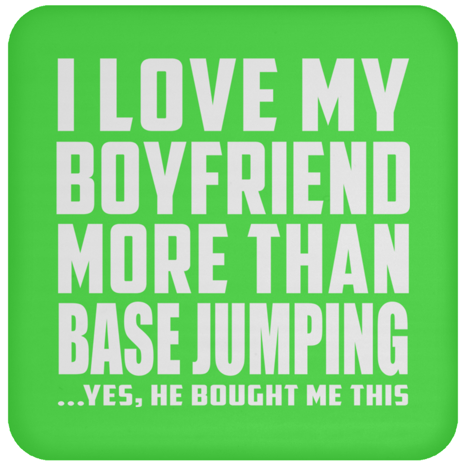 I Love My Boyfriend More Than BASEJumping - Drink Coaster