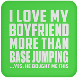 I Love My Boyfriend More Than BASEJumping - Drink Coaster