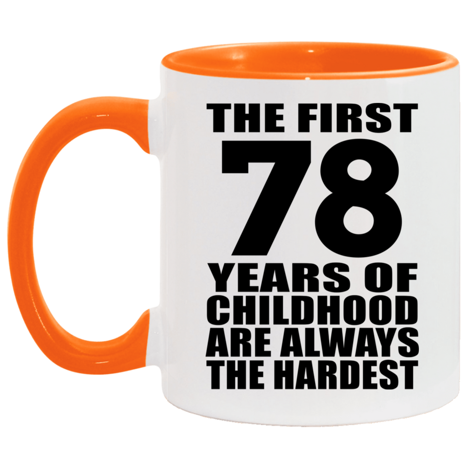 78th Birthday First 78 Years of Childhood Are The Hardest - 11oz Accent Mug Orange
