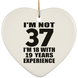 37th Birthday I'm Not 37 I'm 18 With 19 Years Experience - Heart Ornament