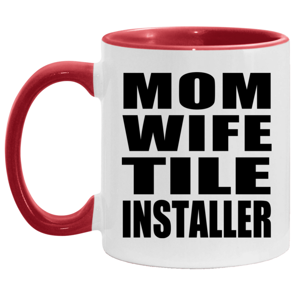 Mom Wife Tile Installer - 11oz Accent Mug Red