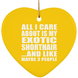 All I Care About Is My Exotic Shorthair - Heart Ornament