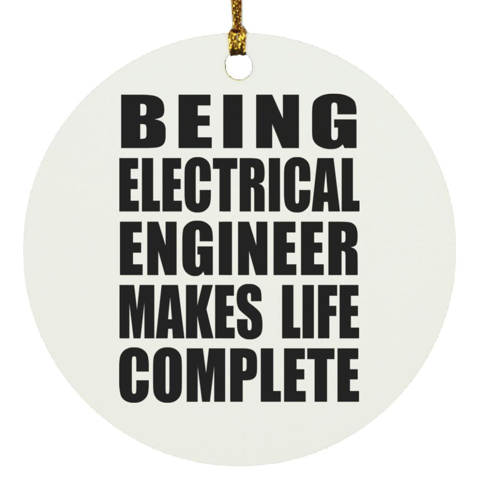Being Electrical Engineer Makes Life Complete - Circle Ornament