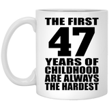 47th Birthday First 47 Years of Childhood Are The Hardest - 11oz Coffee Mug